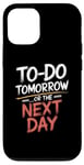 iPhone 12/12 Pro To Do Tomorrow Or The Next Day Procrastination Lover Case