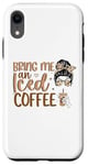 iPhone XR Bring Me An Iced Coffee Messy Bun Cold Brew Coffee Quote Case