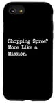 Coque pour iPhone SE (2020) / 7 / 8 Shopping Spree More Like a Mission Funny Shopping Citation