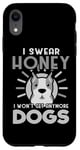 Coque pour iPhone XR Dogs Lover I Swear Honey I Won't Get Any More Dogs