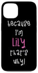 Coque pour iPhone 13 Because I'm Lily That's Why! Cadeau amusant pour prénom