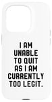 Coque pour iPhone 15 Pro I Am Unable To Quit As I Am Currently Too Legit Fitness