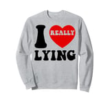 I Love Lying Funny Sarcastic Couple Valentines Day GF BF Sweatshirt