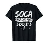 Soca made me do it Quote for a Soca festival lover T-Shirt