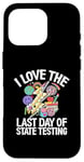 Coque pour iPhone 16 Pro I Love The Last Day Of State Testing Day Examen Professeur