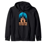 Cabin Getaway You Know Where To Find Me Zip Hoodie