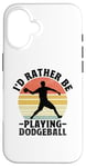 iPhone 16 I'd Rather Be Playing Dodgeball Dodge Ball Game Case