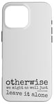 iPhone 16 Pro Max Just Leave It Alone! Climate Action Sarcastic Provocation Case