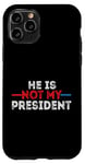 iPhone 11 Pro He is not my President funny shirt men women Case