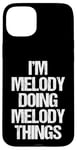 Coque pour iPhone 15 Plus I'm Melody Doing Melody Things – Mélodie amusante avec nom