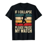 Running If I Collapse Please Pause My Watch Marathon Runner T-Shirt