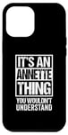 iPhone 12 Pro Max It's An Annette Thing You Wouldn't Understand First Name Case