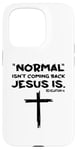 Coque pour iPhone 15 Pro Normal Is Not Coming Back Jesus Is