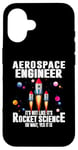 iPhone 16 Aerospace Engineer It's Not Like It's Rocket Science Oh Wait Case