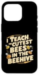 iPhone 16 Pro I Teach The Cutest Bees In The Beehive Bee-Themed Classroom Case