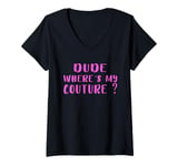 Womens Dude Where's My Couture Sarcastic Funny Saying V-Neck T-Shirt