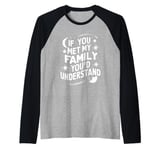 Funny Sarcastic If you Met my Family You'd Understand Family Raglan Baseball Tee