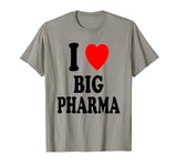 I Heart (Love) Big Pharma T-Shirt