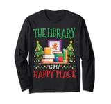 The Library Is My Happy Place Book Lover Librarian Christmas Long Sleeve T-Shirt