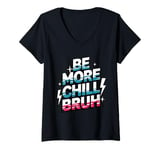 Womens Be more chill bruh cool funny sarcastic urban hip hop V-Neck T-Shirt