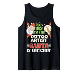 Be Nice To The Tattoo Artist Santa Watching Funny Christmas Tank Top