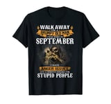 Walk away I'm a Grumpy Old Man I was born in September T-Shirt