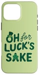 iPhone 16 Pro Max St. Patrick's Day Funny Clover Oh For Luck's Sake Case