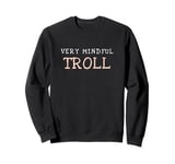 Very Mindful TROLL | See how demure I am ? Sweatshirt