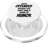 You're Offended Because You Don't Have a Sense of Humor PopSockets PopGrip for MagSafe