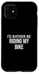 iPhone 11 Funny Bike Lover I'd Rather Be Riding My Bike Case