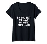 Womens I'm Too Hot To Have To Work This Hard - Funny Saying Cute V-Neck T-Shirt