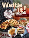 Fox Chapel Publishing Woodson, Kate Waffle It!: 101 Delicious Dishes to Create with Your Maker, Sandwich and Panini Press