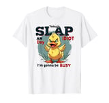 Today Is Slap An Idiot Day I'm Gonna Be Busy T-Shirt