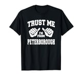 Trust Me I'm From Peterborough United Kingdom City T-shirt T-Shirt