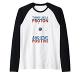 Think Like A Proton &stay Positive Chemist Science Chemistry Raglan Baseball Tee