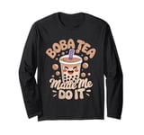 Boba Tea Made Me Do It Milk Tea Bubble Tea Boba Pearl Lover Long Sleeve T-Shirt