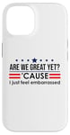 Coque pour iPhone 14 Are We Great Yet Cause I Just Feel Embarrassed Anti Trump