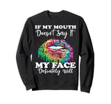 If My Mouth Doesn't Say It My Face Definitely Will Peace Sweatshirt