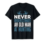 Funny Never Underestimate An Old Man At Hunting Hunter T-Shirt