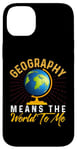 iPhone 14 Plus Geography Means the World to me Shirt Geography Shirt World Case