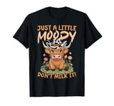 Scottish Highland Cow Just a little moody, don’t milk it! T-Shirt