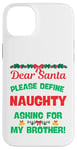 iPhone 14 Plus Dear Santa, Please Define Naughty, Asking For My Brother Case