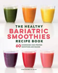 Rockridge Press Gulbin, Staci The Healthy Bariatric Smoothies Recipe Book: 60 Nourishing High-Protein and Shakes