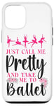 iPhone 12/12 Pro Ballet Dancer Dance Girl Ballerina Just Call Me Pretty And Case