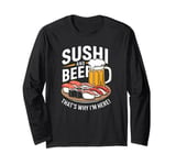 Sushi And Beer That's Why I'm Here Japanese Food Souvenir Long Sleeve T-Shirt