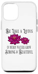 iPhone 12/12 Pro Be Like a Lotus Strong Beautiful Positive Quote Lotus Garden Case