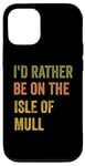 Coque pour iPhone 12/12 Pro Texte rétro « I'd Rather Be On The Isle of Mull »