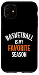 iPhone 11 Basketball is my favorite season Case