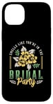 iPhone 14 Plus Smells Like You're In The Bridal Bridesmaid Maid Of Honor Case