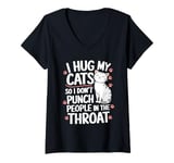 Womens I Hug My Cats So I Don't Punch People In The Throat Cat V-Neck T-Shirt